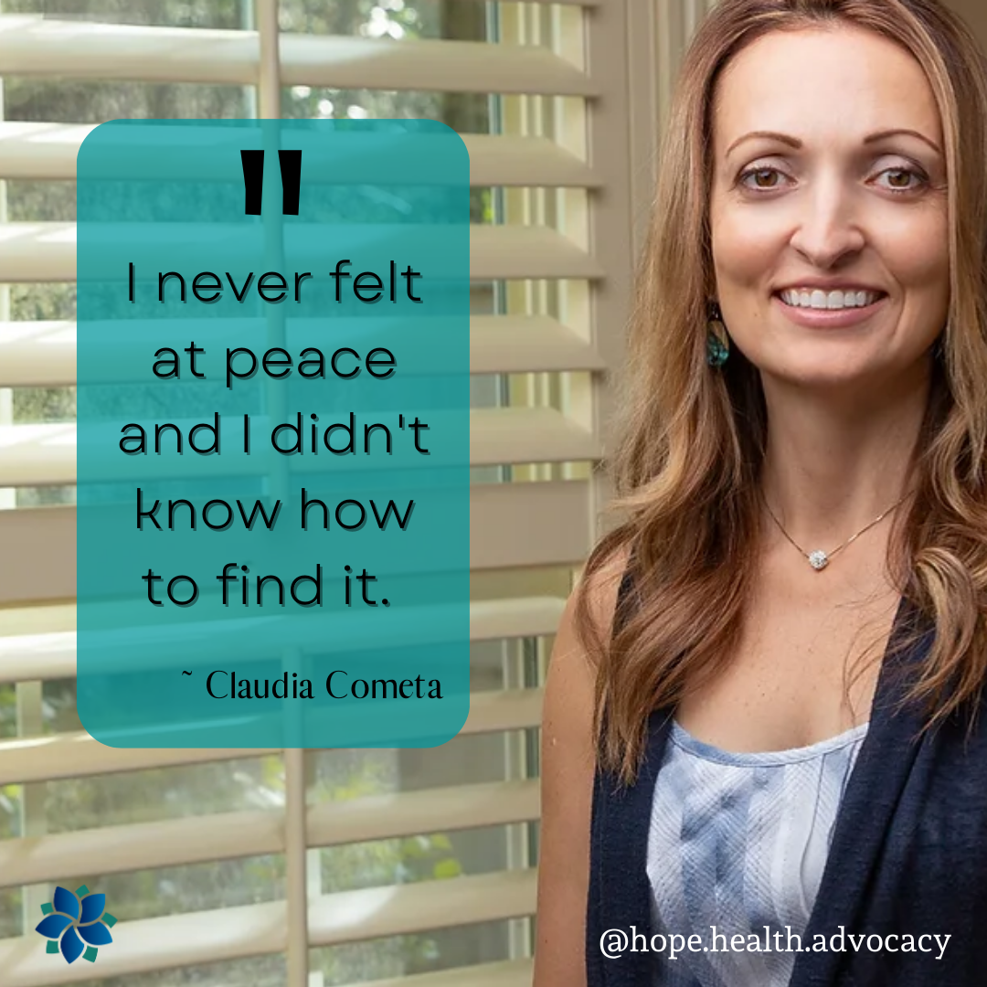 Dr. Claudia Cometa - picture of Claudia and quote of hers "I never felt at peace and I didn't know how to find it." - Hope Health and Wellness Podcast