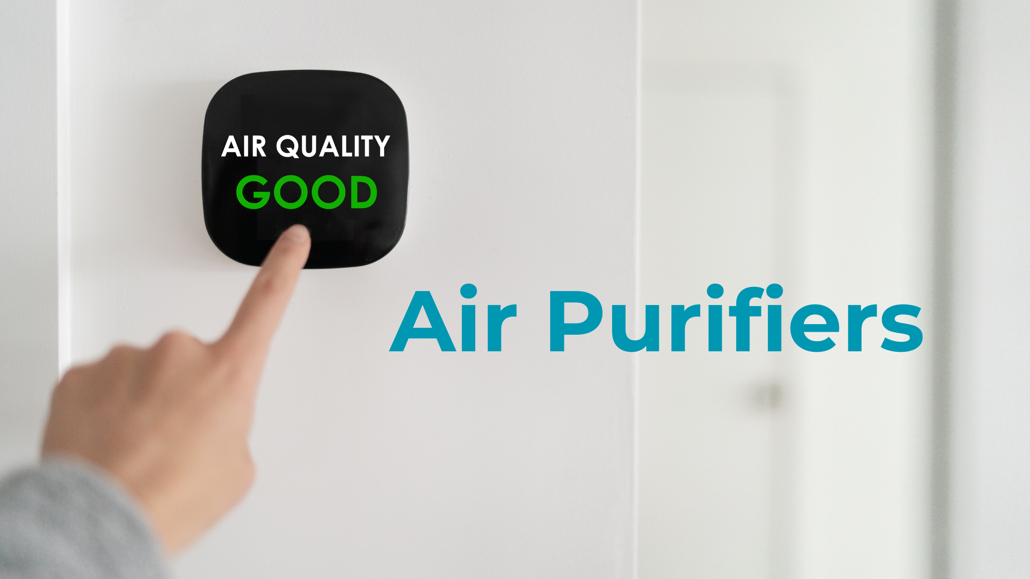 Image showing someone pointing to a thermostat that reads Air Quality Good and then the words in bold Air Purifiers